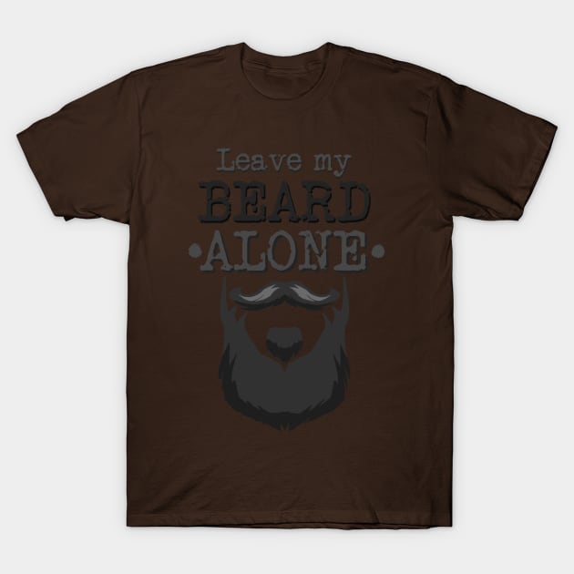 Leave My Beard Alone T-Shirt by TPlanter